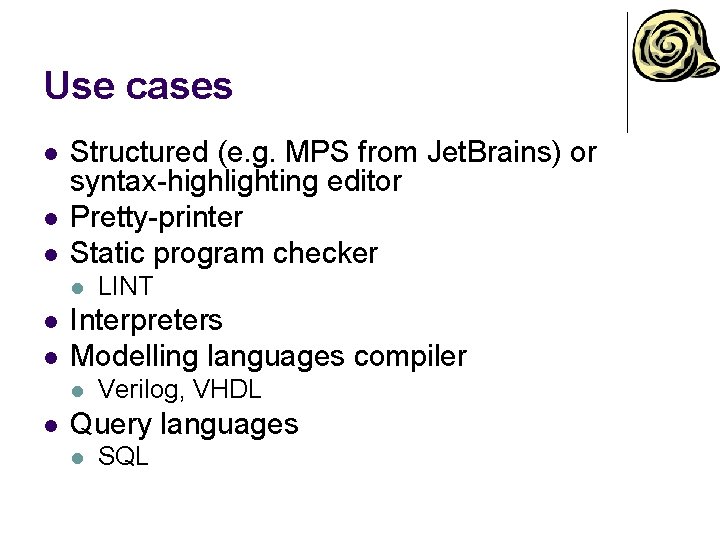 Use cases l l l Structured (e. g. MPS from Jet. Brains) or syntax-highlighting