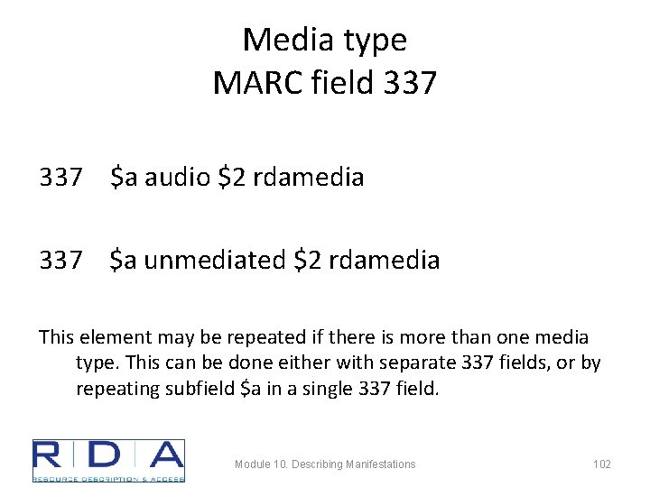 Media type MARC field 337 $a audio $2 rdamedia 337 $a unmediated $2 rdamedia