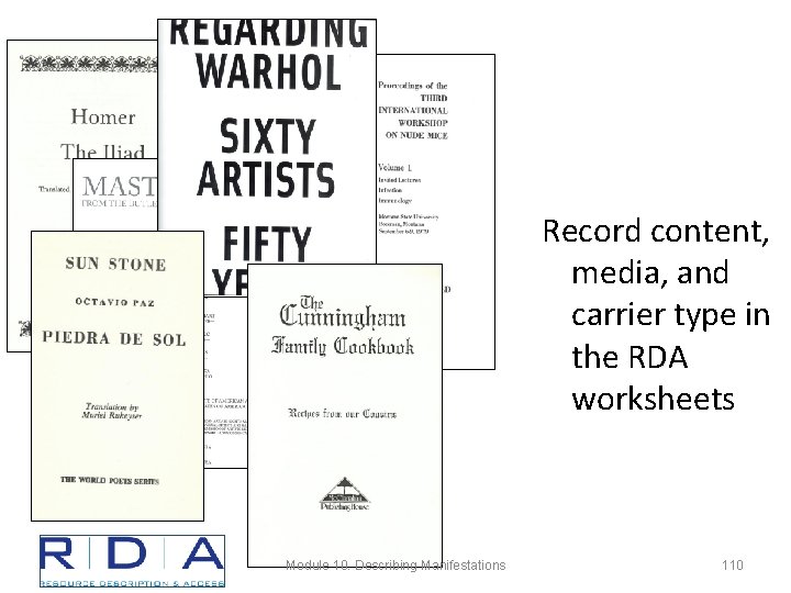 Record content, media, and carrier type in the RDA worksheets Module 10. Describing Manifestations
