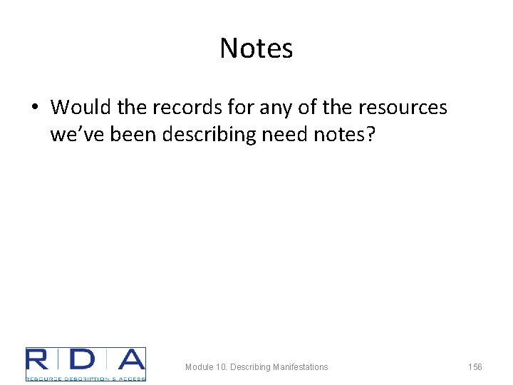 Notes • Would the records for any of the resources we’ve been describing need