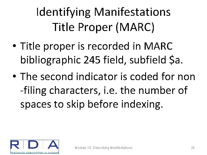 Identifying Manifestations Title Proper (MARC) • Title proper is recorded in MARC bibliographic 245