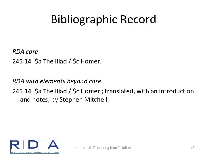 Bibliographic Record RDA core 245 14 $a The Iliad / $c Homer. RDA with