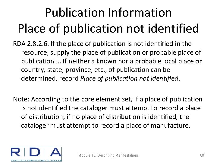 Publication Information Place of publication not identified RDA 2. 8. 2. 6. If the