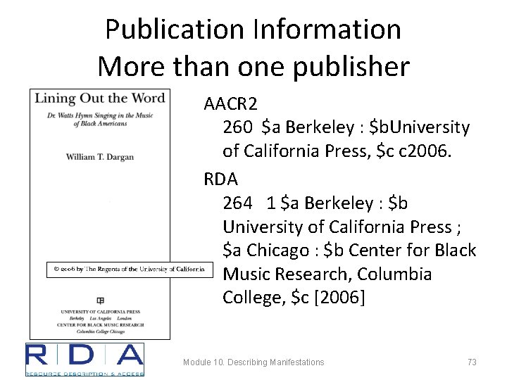Publication Information More than one publisher AACR 2 260 $a Berkeley : $b. University