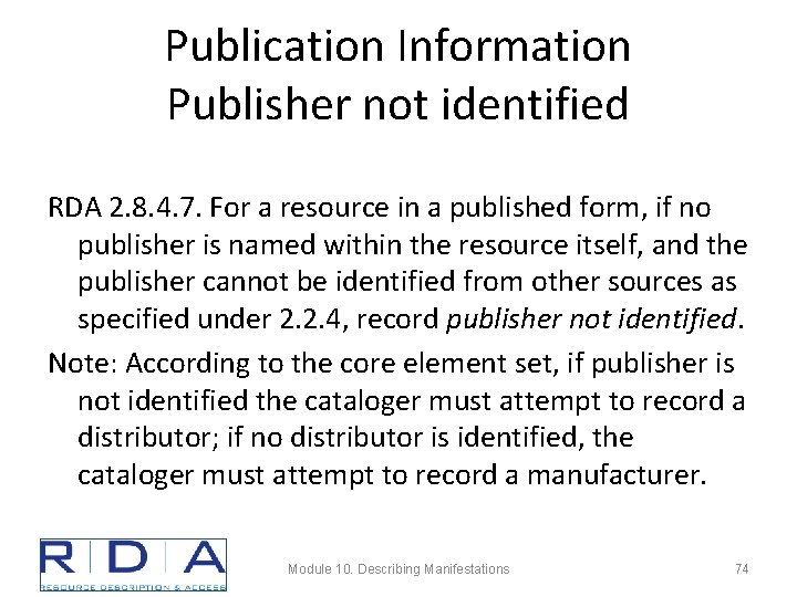 Publication Information Publisher not identified RDA 2. 8. 4. 7. For a resource in