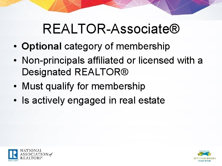 REALTOR-Associate® • Optional category of membership • Non-principals affiliated or licensed with a Designated