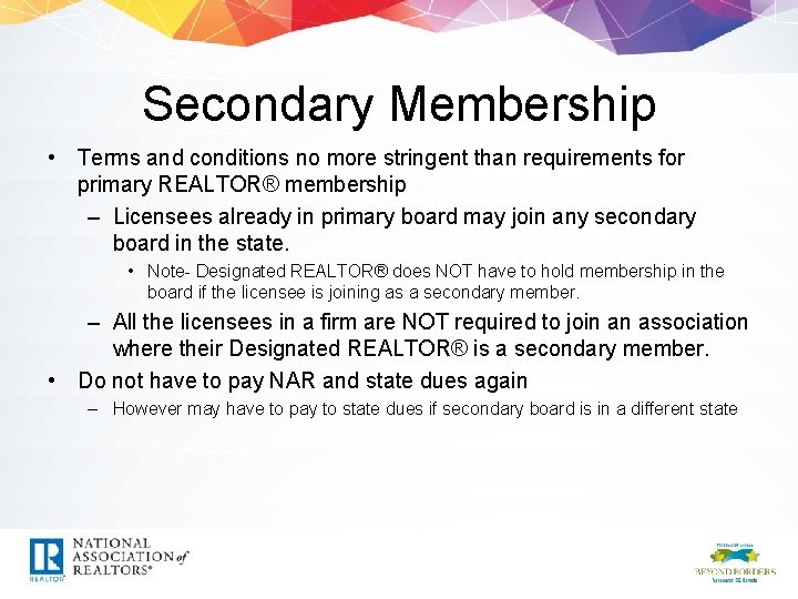 Secondary Membership • Terms and conditions no more stringent than requirements for primary REALTOR®