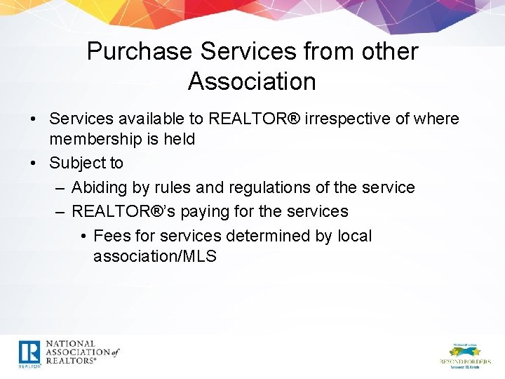 Purchase Services from other Association • Services available to REALTOR® irrespective of where membership