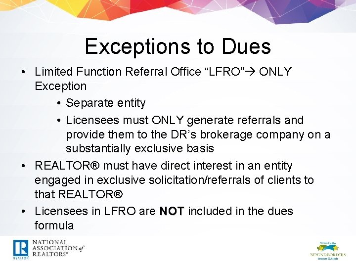 Exceptions to Dues • Limited Function Referral Office “LFRO” ONLY Exception • Separate entity