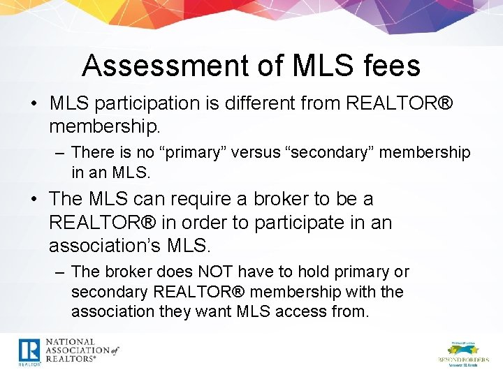 Assessment of MLS fees • MLS participation is different from REALTOR® membership. – There