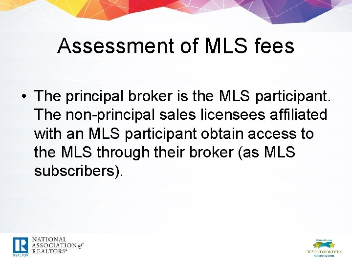 Assessment of MLS fees • The principal broker is the MLS participant. The non-principal