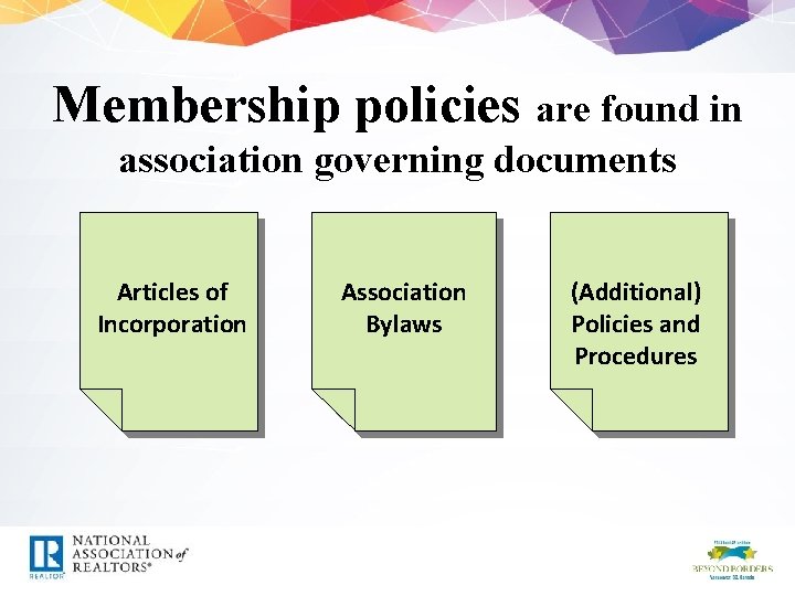 Membership policies are found in association governing documents Articles of Incorporation Association Bylaws (Additional)