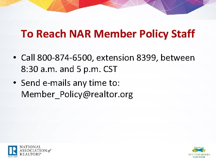 To Reach NAR Member Policy Staff • Call 800 -874 -6500, extension 8399, between