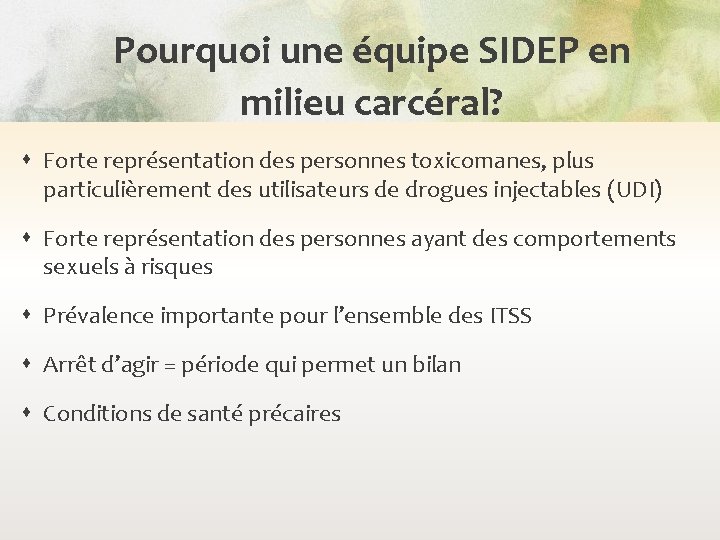 Pourquoi une équipe SIDEP en milieu carcéral? Forte représentation des personnes toxicomanes, plus particulièrement