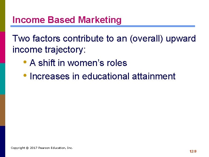 Income Based Marketing Two factors contribute to an (overall) upward income trajectory: • A