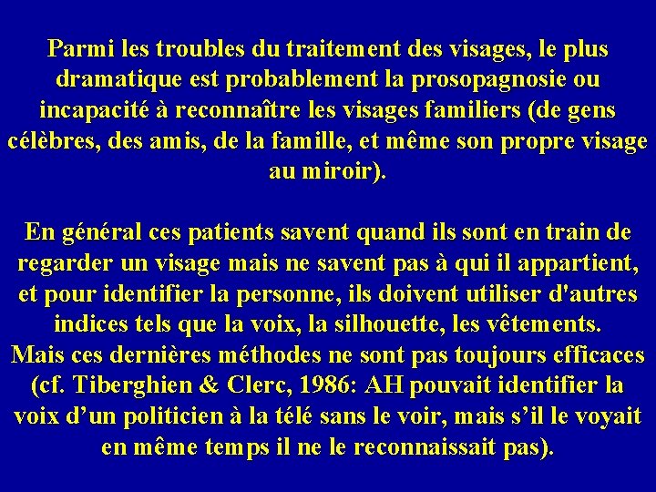 Parmi les troubles du traitement des visages, le plus dramatique est probablement la prosopagnosie