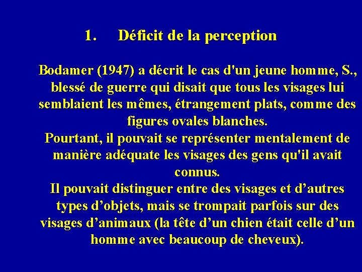 1. Déficit de la perception Bodamer (1947) a décrit le cas d'un jeune homme,