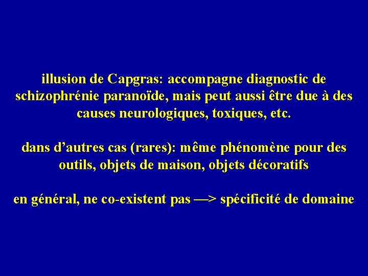 illusion de Capgras: accompagne diagnostic de schizophrénie paranoïde, mais peut aussi être due à