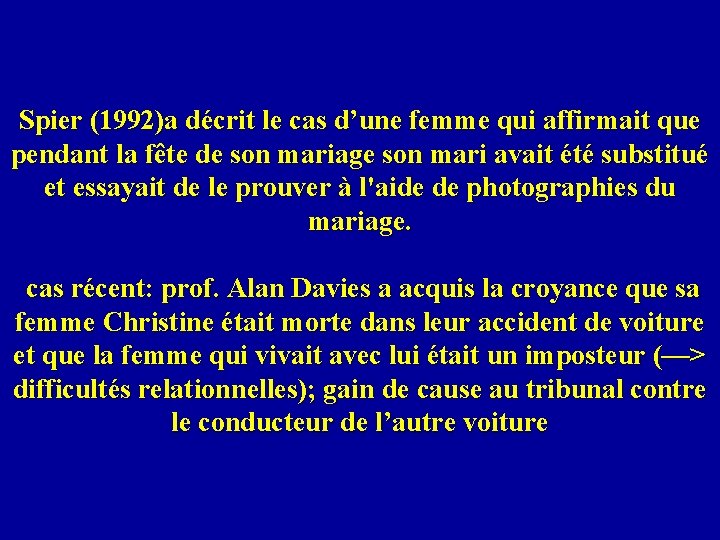 Spier (1992)a décrit le cas d’une femme qui affirmait que pendant la fête de