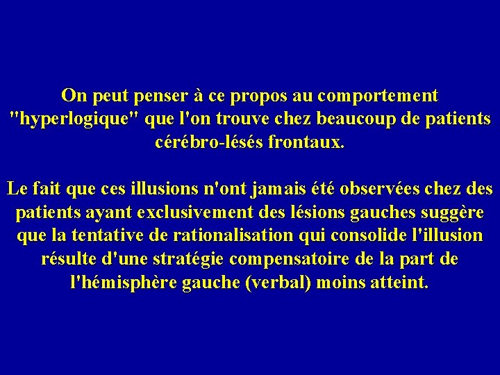 On peut penser à ce propos au comportement "hyperlogique" que l'on trouve chez beaucoup