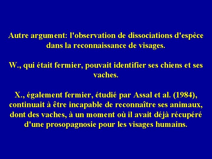 Autre argument: l'observation de dissociations d'espèce dans la reconnaissance de visages. W. , qui