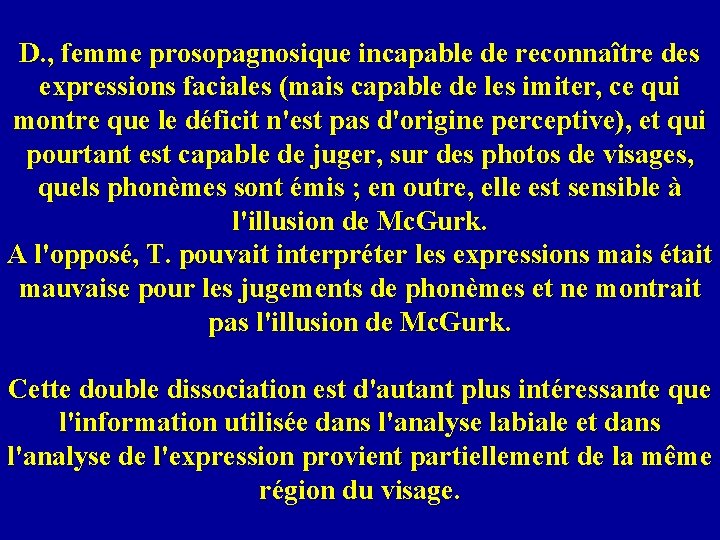 D. , femme prosopagnosique incapable de reconnaître des expressions faciales (mais capable de les