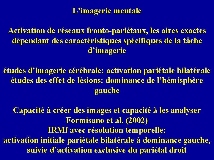L’imagerie mentale Activation de réseaux fronto-pariétaux, les aires exactes dépendant des caractéristiques spécifiques de