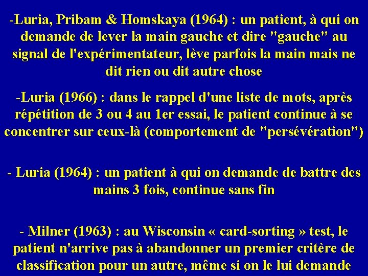-Luria, Pribam & Homskaya (1964) : un patient, à qui on demande de lever