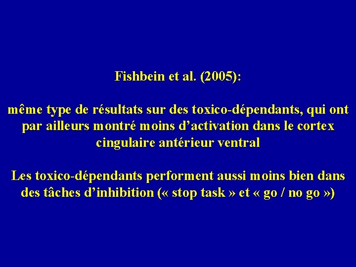 Fishbein et al. (2005): même type de résultats sur des toxico-dépendants, qui ont par