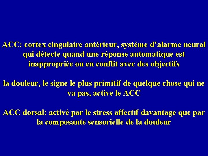 ACC: cortex cingulaire antérieur, système d’alarme neural qui détecte quand une réponse automatique est