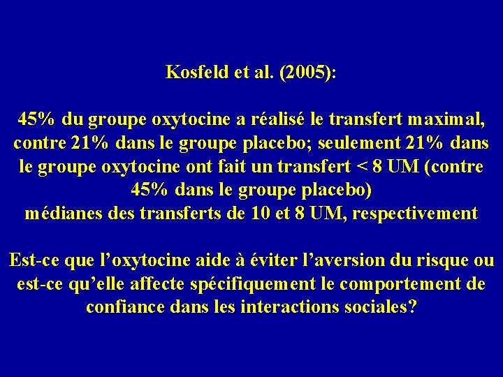 Kosfeld et al. (2005): 45% du groupe oxytocine a réalisé le transfert maximal, contre