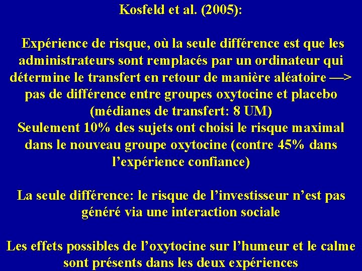 Kosfeld et al. (2005): Expérience de risque, où la seule différence est que les