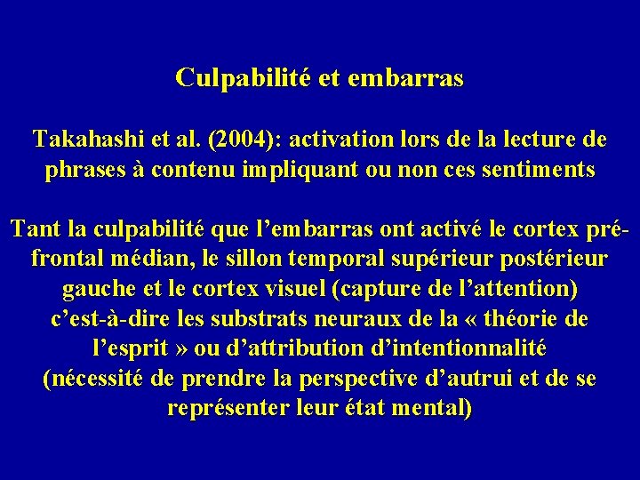 Culpabilité et embarras Takahashi et al. (2004): activation lors de la lecture de phrases