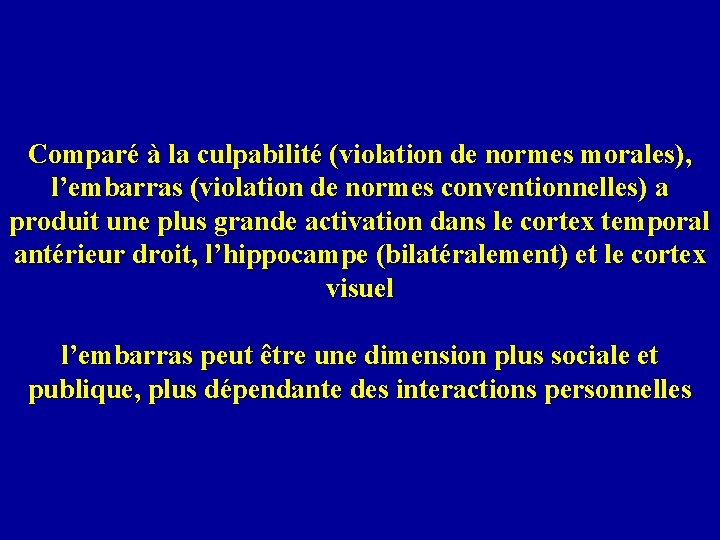 Comparé à la culpabilité (violation de normes morales), l’embarras (violation de normes conventionnelles) a