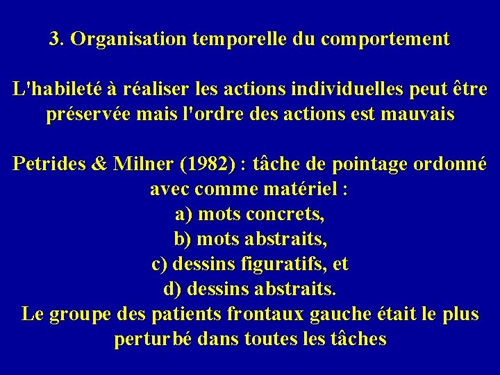 3. Organisation temporelle du comportement L'habileté à réaliser les actions individuelles peut être préservée