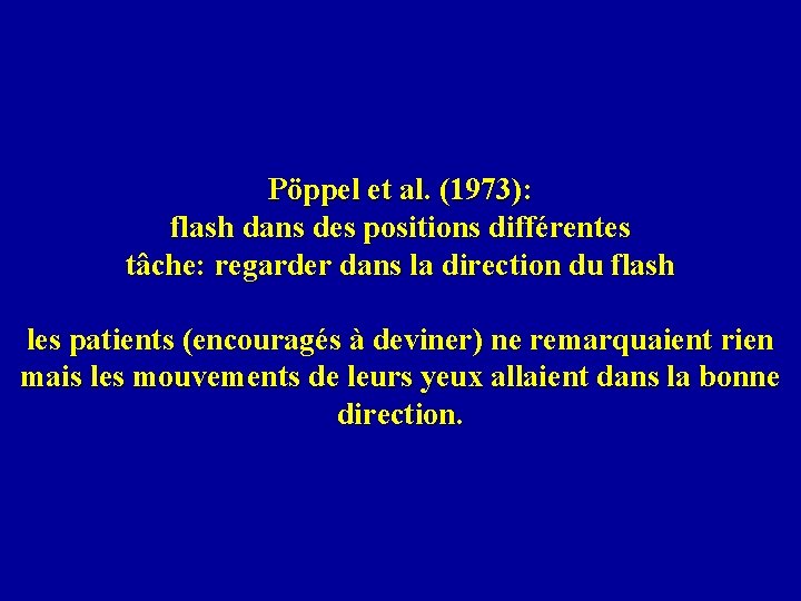 Pöppel et al. (1973): flash dans des positions différentes tâche: regarder dans la direction