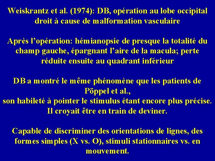Weiskrantz et al. (1974): DB, opération au lobe occipital droit à cause de malformation