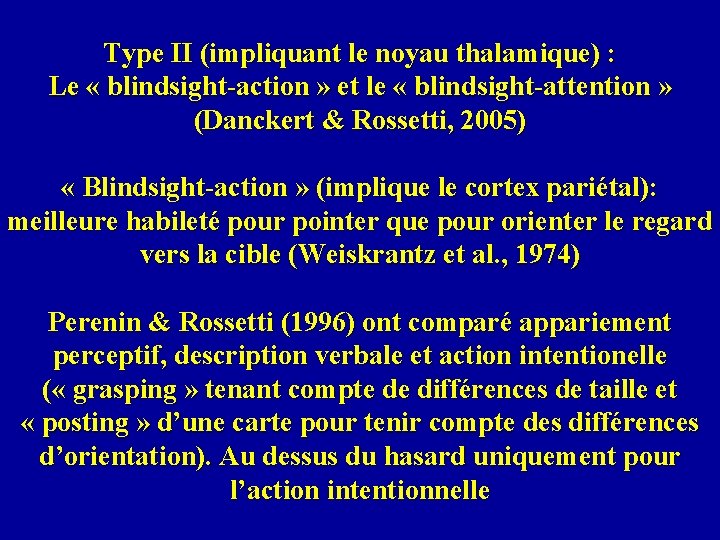 Type II (impliquant le noyau thalamique) : Le « blindsight-action » et le «