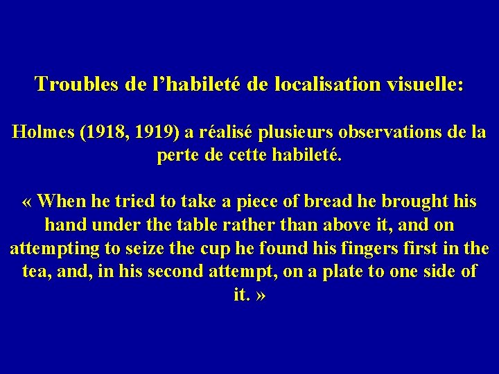 Troubles de l’habileté de localisation visuelle: Holmes (1918, 1919) a réalisé plusieurs observations de
