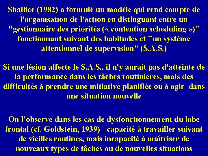 Shallice (1982) a formulé un modèle qui rend compte de l'organisation de l'action en