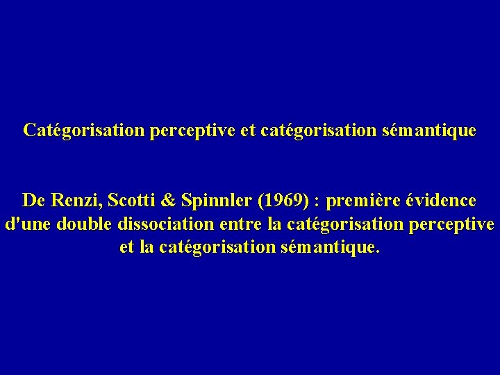 Catégorisation perceptive et catégorisation sémantique De Renzi, Scotti & Spinnler (1969) : première évidence