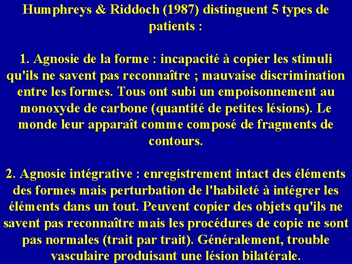 Humphreys & Riddoch (1987) distinguent 5 types de patients : 1. Agnosie de la