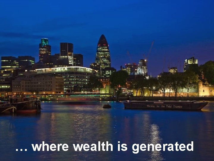 … where wealth is generated 