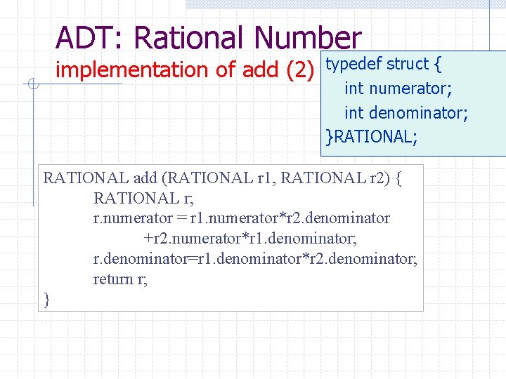 ADT: Rational Number implementation of add (2) typedef struct { int numerator; int denominator;