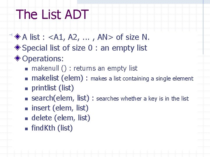 The List ADT A list : <A 1, A 2, . . . ,