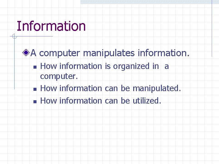 Information A computer manipulates information. n n n How information is organized in a