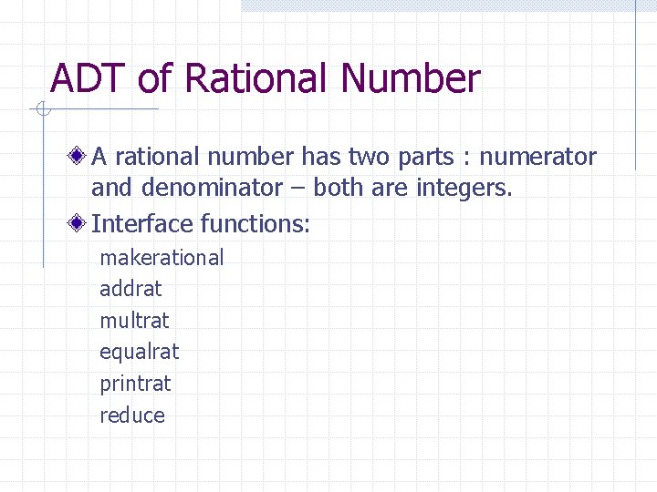 ADT of Rational Number A rational number has two parts : numerator and denominator