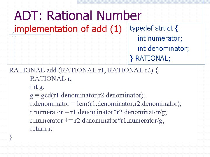 ADT: Rational Number implementation of add (1) typedef struct { int numerator; int denominator;