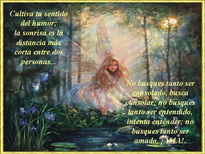 Cultiva tu sentido del humor; la sonrisa es la distancia más corta entre dos Cultiva tu sentido del humor; la sonrisa es la distancia más corta entre dos