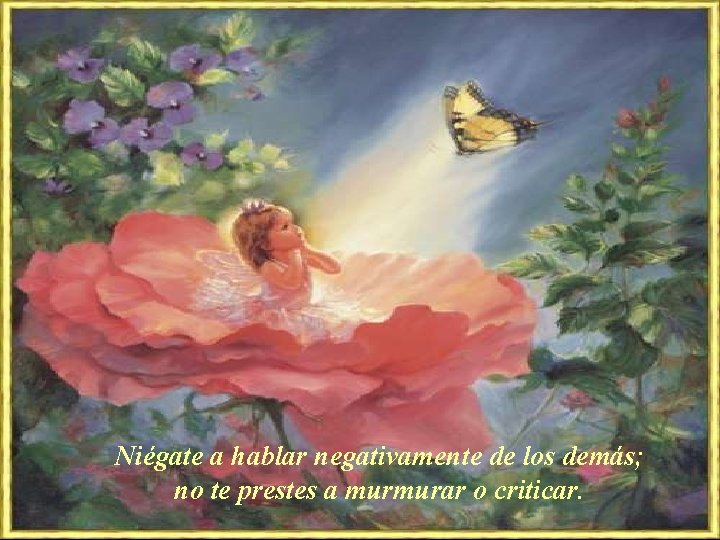Niégate a hablar negativamente de los demás; no te prestes a murmurar o criticar. Niégate a hablar negativamente de los demás; no te prestes a murmurar o criticar.
